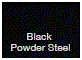 Black Powder Steel